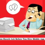 Questions To Ask Before You Hire Mobile App Developer