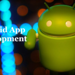 Android App Development: Trends To Watch Out