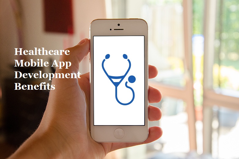 Healthcare Mobile App Development Benefits