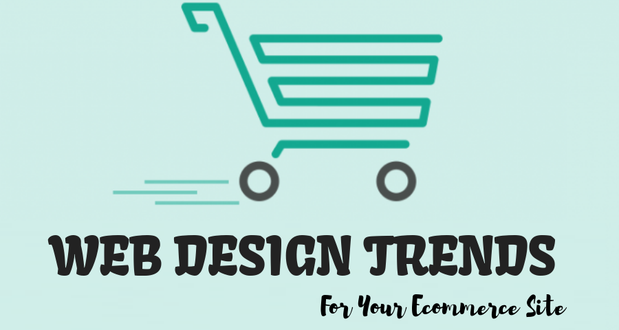 WEB DESIGN TRENDS FOR ECOMMERCE SITE