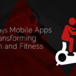 Key Evidences Modern Mobile Apps Remodeling Healthcare & Fitness Industry