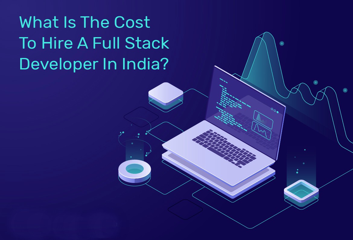 Cost To Hire A Full Stack Developer