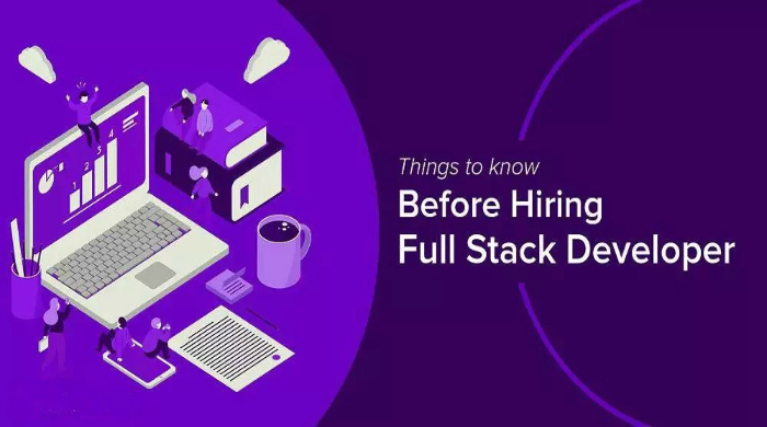 Things To Know Before Hiring A Full Stack Developer